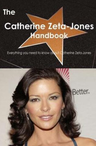 Cover of The Catherine Zeta-Jones Handbook - Everything You Need to Know about Catherine Zeta-Jones