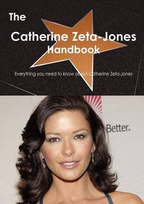 Book cover for The Catherine Zeta-Jones Handbook - Everything You Need to Know about Catherine Zeta-Jones