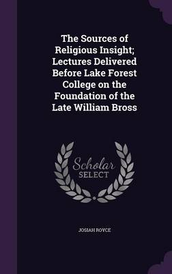 Book cover for The Sources of Religious Insight; Lectures Delivered Before Lake Forest College on the Foundation of the Late William Bross