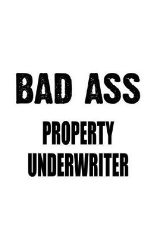 Cover of Bad Ass Property Underwriter