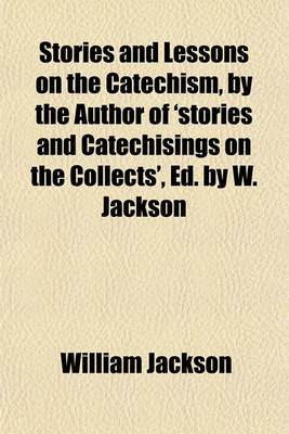 Book cover for Stories and Lessons on the Catechism, by the Author of 'Stories and Catechisings on the Collects', Ed. by W. Jackson