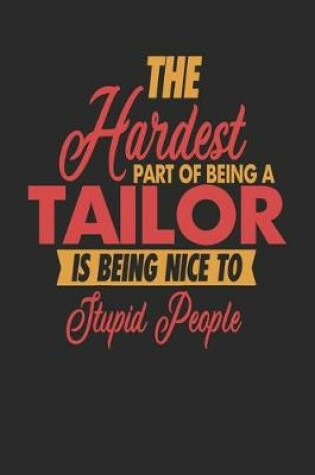 Cover of The Hardest Part Of Being An Tailor Is Being Nice To Stupid People