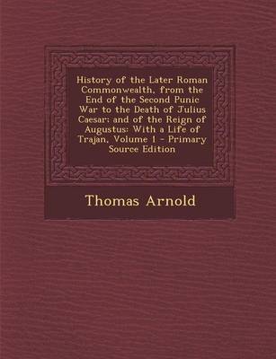 Book cover for History of the Later Roman Commonwealth, from the End of the Second Punic War to the Death of Julius Caesar; And of the Reign of Augustus