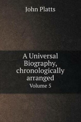 Cover of A Universal Biography, Chronologically Arranged Volume 5