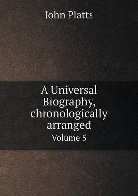 Book cover for A Universal Biography, Chronologically Arranged Volume 5