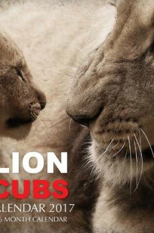 Cover of Lion Cubs Calendar 2017