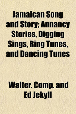 Book cover for Jamaican Song and Story; Annancy Stories, Digging Sings, Ring Tunes, and Dancing Tunes