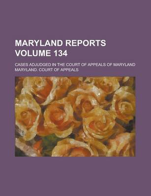 Book cover for Maryland Reports; Cases Adjudged in the Court of Appeals of Maryland Volume 134