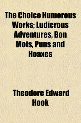 Cover of The Choice Humorous Works; Ludicrous Adventures, Bon Mots, Puns and Hoaxes