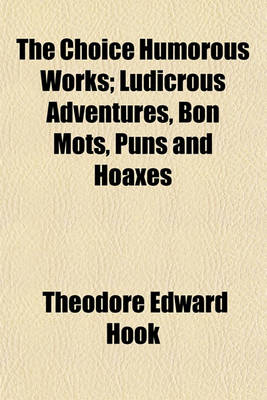 Book cover for The Choice Humorous Works; Ludicrous Adventures, Bon Mots, Puns and Hoaxes