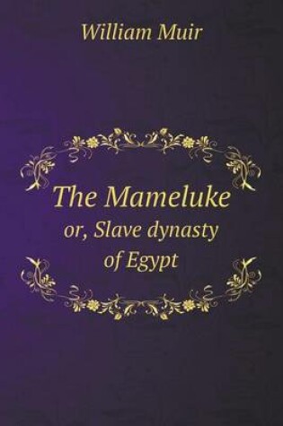 Cover of The Mameluke or, Slave dynasty of Egypt