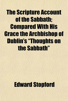 Book cover for The Scripture Account of the Sabbath; Compared with His Grace the Archbishop of Dublin's "Thoughts on the Sabbath"