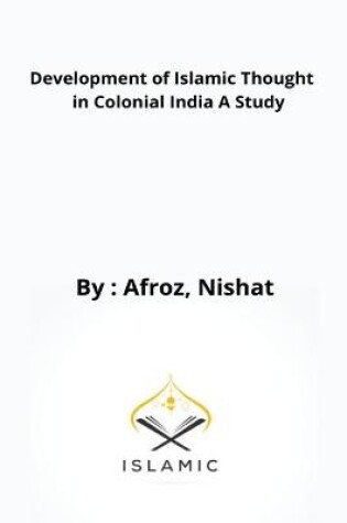 Cover of Development of Islamic Thought in Colonial India A Study