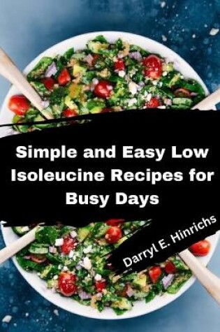 Cover of Simple and Easy Low Isoleucine Recipes for Busy Days