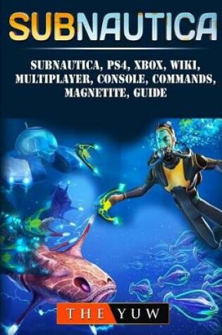 Cover of Subnautica, Ps4, Xbox, Wiki, Multiplayer, Console, Commands, Magnetite, Guide