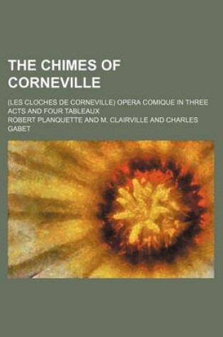 Cover of The Chimes of Corneville; (Les Cloches de Corneville) Opera Comique in Three Acts and Four Tableaux