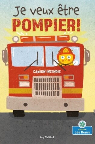 Cover of Je Veux �tre Pompier! (I Wannabee a Firefighter!)