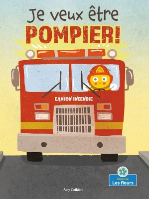 Book cover for Je Veux Être Pompier! (I Wannabee a Firefighter!)