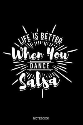 Cover of Life Is Better When You Dance Salsa Notebook