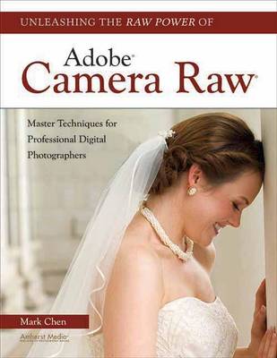 Book cover for Unleashing the Raw Power of Adobe(r) Camera Raw(r): Master Techniques for Professional Digital Photographers