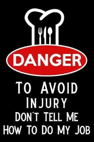 Cover of Danger to Avoid Injury Don't Tell Me How to Do My Job