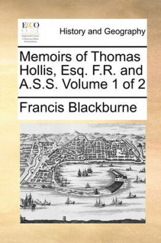 Cover of Memoirs of Thomas Hollis, Esq. F.R. and A.S.S. Volume 1 of 2