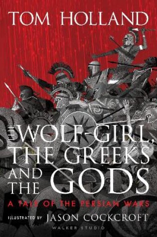 Cover of The Wolf-Girl, the Greeks and the Gods: a Tale of the Persian Wars