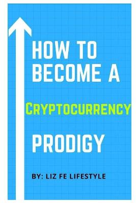 Book cover for How to Become a Cryptocurrency Prodigy