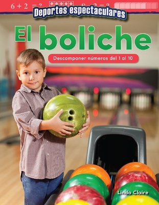 Book cover for Deportes espectaculares: El boliche: Descomponer n meros del 1 al 10 (Specta...)