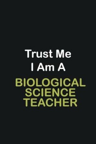 Cover of Trust Me I Am A Biological Science Teacher