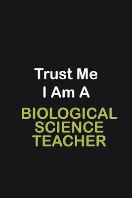 Book cover for Trust Me I Am A Biological Science Teacher