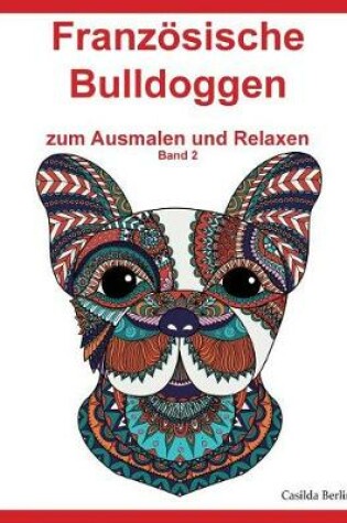 Cover of Französische Bulldoggen - zum Ausmalen und Relaxen, Band 2