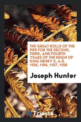 Book cover for The Great Rolls of the Pipe for the Second, Third, and Fourth Years of the Reign of King Henry II, A.D. 1155, 1156, 1157, 1158