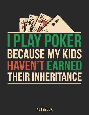 Book cover for I Play Poker Because My Kids Haven't Earned Their Inheritance