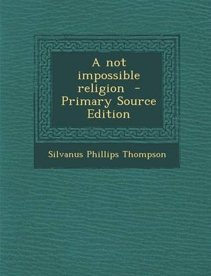 Book cover for A Not Impossible Religion - Primary Source Edition