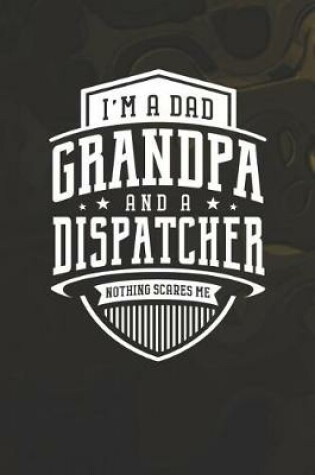 Cover of I'm A Dad Grandpa & A Dispatcher Nothing Scares Me