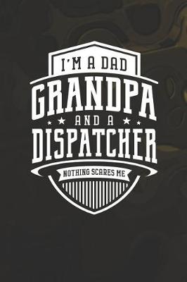 Book cover for I'm A Dad Grandpa & A Dispatcher Nothing Scares Me