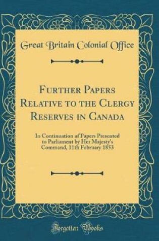 Cover of Further Papers Relative to the Clergy Reserves in Canada