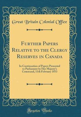 Book cover for Further Papers Relative to the Clergy Reserves in Canada