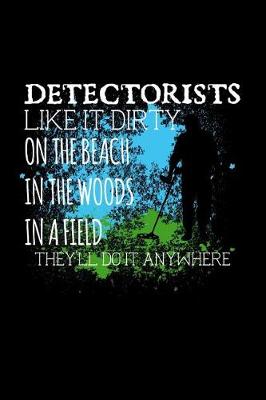 Book cover for Detectorists Like It Dirty on the Beach in the Woods in a Field