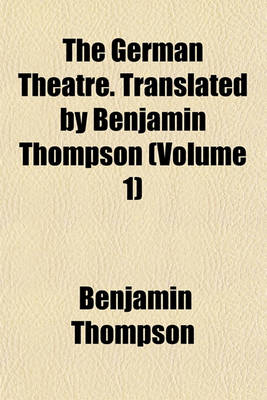 Book cover for The German Theatre. Translated by Benjamin Thompson (Volume 1)