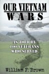 Book cover for Our Vietnam Wars, Volume 1