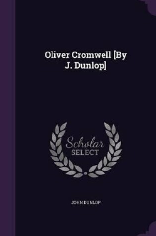 Cover of Oliver Cromwell [By J. Dunlop]