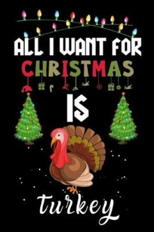 Cover of All I Want For Christmas Is Turkey