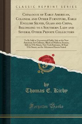 Book cover for Catalogue of Early American, Colonial and Other Furniture, Early English Silver, Glass and China, Belonging to a Southern Lady and Several Other Private Collectors