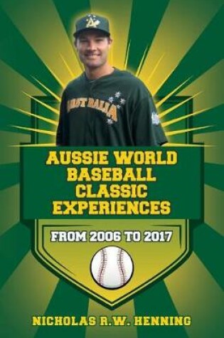 Cover of Aussie World Baseball Classic Experiences from 2006 to 2017