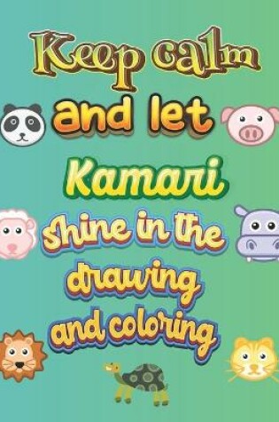 Cover of keep calm and let Kamari shine in the drawing and coloring