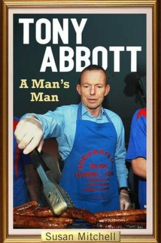 Cover of Tony Abbott: A Man's Man