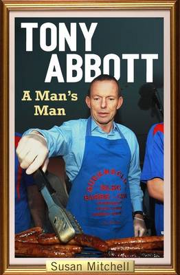 Book cover for Tony Abbott: A Man's Man