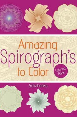 Cover of Amazing Spirograph's to Color Coloring Book